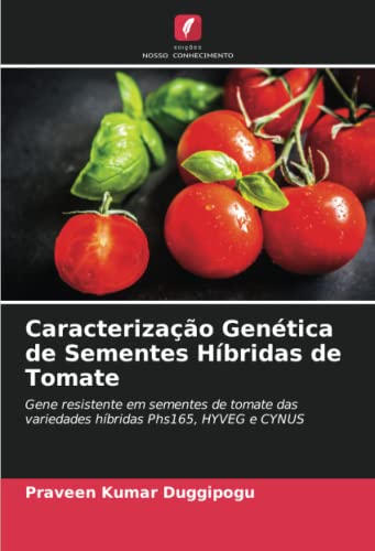 9786205590614: Caracterizao Gentica de Sementes Hbridas de Tomate: Gene resistente em sementes de tomate das variedades hbridas Phs165, HYVEG e CYNUS