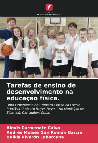 9786205662182: Tarefas de ensino de desenvolvimento na educao fsica.: Uma Experincia na Primeira Classe da Escola Primria "Roberto Reyes Reyes" no Municpio de Sibanic, Camagey, Cuba.