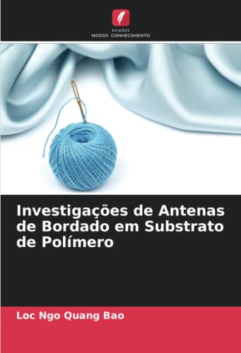 Stock image for Investigações de Antenas de Bordado em Substrato de Polmero for sale by Ria Christie Collections