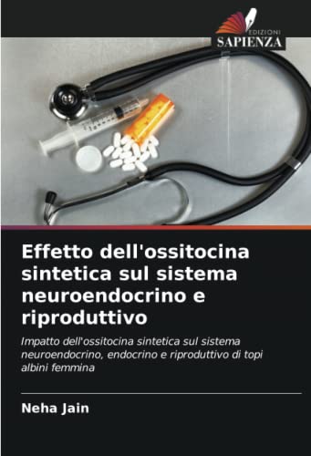 Stock image for Effetto dell'ossitocina sintetica sul sistema neuroendocrino e riproduttivo for sale by Ria Christie Collections