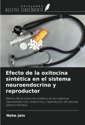 Stock image for Efecto de la oxitocina sinttica en el sistema neuroendocrino y reproductor for sale by BuchWeltWeit Ludwig Meier e.K.