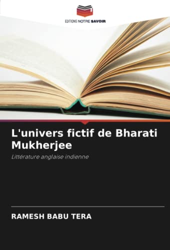 9786205691502: L'univers fictif de Bharati Mukherjee: Littrature anglaise indienne