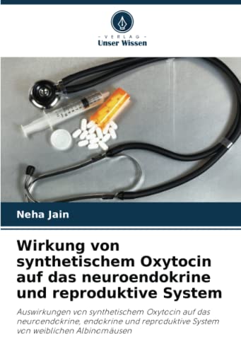 Stock image for Wirkung von synthetischem Oxytocin auf das neuroendokrine und reproduktive System for sale by Ria Christie Collections