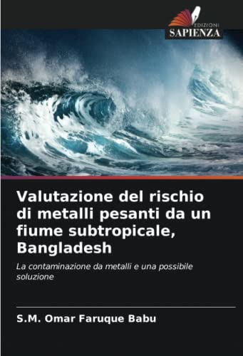 Stock image for Valutazione del rischio di metalli pesanti da un fiume subtropicale, Bangladesh for sale by PBShop.store US