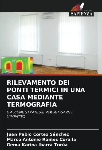 Stock image for RILEVAMENTO DEI PONTI TERMICI IN UNA CASA MEDIANTE TERMOGRAFIA: E ALCUNE STRATEGIE PER MITIGARNE L'IMPATTO for sale by ALLBOOKS1