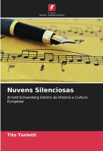 Nuvens Silenciosas : Arnold Schoenberg Dentro da História e Cultura Europeias - Tito Tonietti