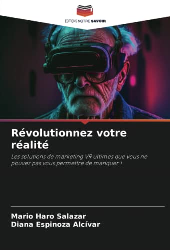 Stock image for Rvolutionnez votre ralit: Les solutions de marketing VR ultimes que vous ne pouvez pas vous permettre de manquer ! (French Edition) for sale by Ria Christie Collections
