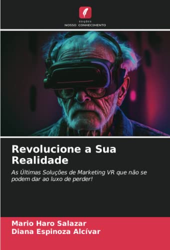 Stock image for Revolucione a Sua Realidade: As ltimas Solues de Marketing VR que no se podem dar ao luxo de perder! (Portuguese Edition) for sale by Ria Christie Collections