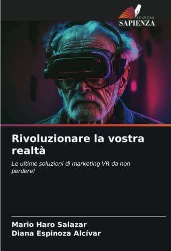 Stock image for Rivoluzionare la vostra realt: Le ultime soluzioni di marketing VR da non perdere! (Italian Edition) for sale by Ria Christie Collections