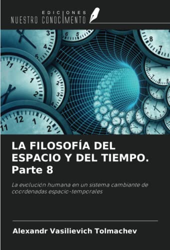 9786205770948: LA FILOSOFA DEL ESPACIO Y DEL TIEMPO. Parte 8: La evolucin humana en un sistema cambiante de coordenadas espacio-temporales