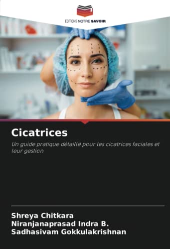 9786205806494: Cicatrices: Un guide pratique dtaill pour les cicatrices faciales et leur gestion
