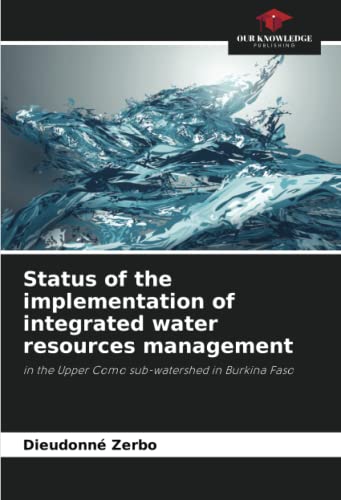 Imagen de archivo de Status of the implementation of integrated water resources management: in the Upper Como sub-watershed in Burkina Faso a la venta por Books Puddle