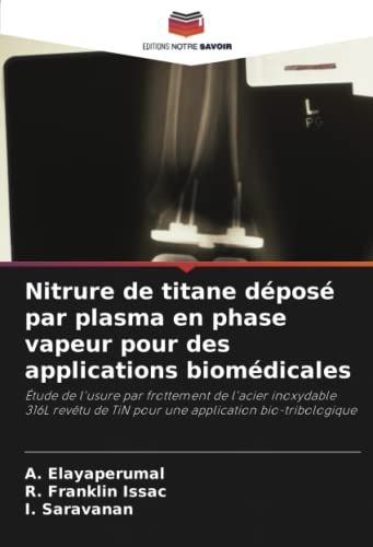 9786205830369: Nitrure de titane dpos par plasma en phase vapeur pour des applications biomdicales: tude de l'usure par frottement de l'acier inoxydable 316L revtu de TiN pour une application bio-tribologique