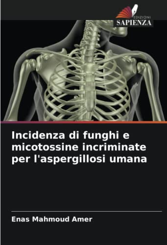 Stock image for Incidenza di funghi e micotossine incriminate per l'aspergillosi umana for sale by Ria Christie Collections