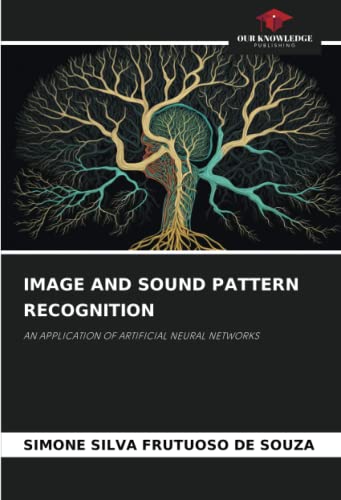 Image d'archives pour IMAGE AND SOUND PATTERN RECOGNITION: AN APPLICATION OF ARTIFICIAL NEURAL NETWORKS mis en vente par Books Puddle