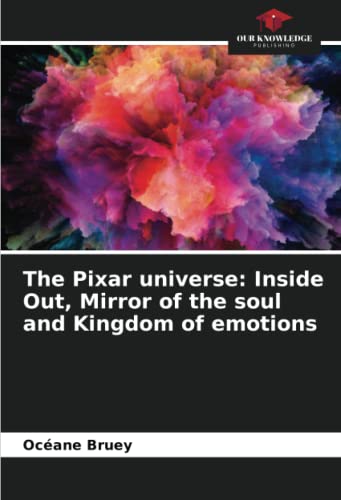 Stock image for The Pixar universe: Inside Out, Mirror of the soul and Kingdom of emotions for sale by Ria Christie Collections