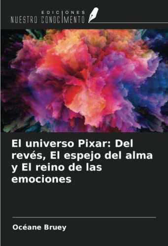 Imagen de archivo de El universo Pixar: Del revs, El espejo del alma y El reino de las emociones a la venta por BuchWeltWeit Ludwig Meier e.K.