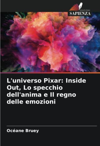 Stock image for L'universo Pixar: Inside Out, Lo specchio dell'anima e Il regno delle emozioni (Italian Edition) for sale by Ria Christie Collections