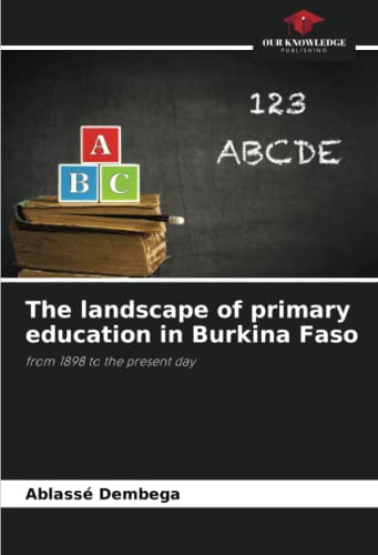 Stock image for The landscape of primary education in Burkina Faso: from 1898 to the present day for sale by Books Puddle