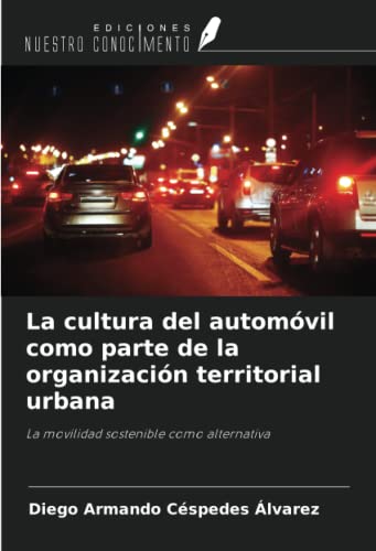 9786205936160: La cultura del automvil como parte de la organizacin territorial urbana: La movilidad sostenible como alternativa