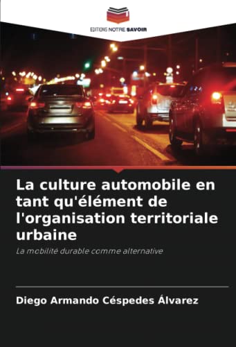 9786205936177: La culture automobile en tant qu'lment de l'organisation territoriale urbaine: La mobilit durable comme alternative