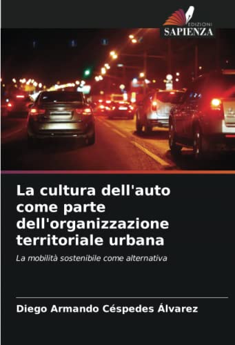 Imagen de archivo de La cultura dell'auto come parte dell'organizzazione territoriale urbana: La mobilit? sostenibile come alternativa a la venta por Books Puddle