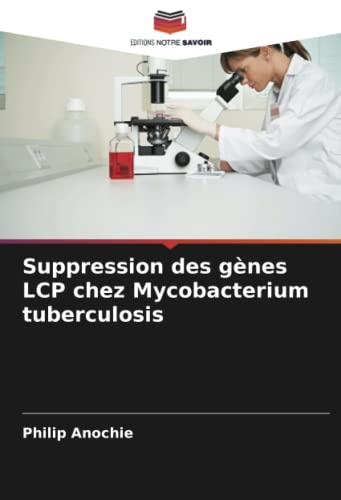 9786205936702: Suppression des gnes LCP chez Mycobacterium tuberculosis
