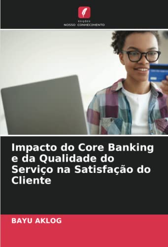 Stock image for Impacto do Core Banking e da Qualidade do Servi?o na Satisfa??o do Cliente for sale by PBShop.store US