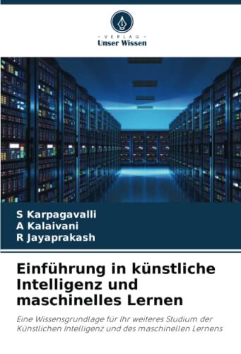 9786205954799: Einfhrung in knstliche Intelligenz und maschinelles Lernen: Eine Wissensgrundlage fr Ihr weiteres Studium der Knstlichen Intelligenz und des maschinellen Lernens (German Edition)