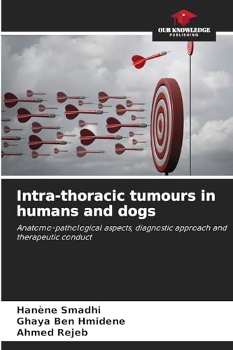 Stock image for Intra-thoracic tumours in humans and dogs : Anatomo-pathological aspects, diagnostic approach and therapeutic conduct for sale by Buchpark