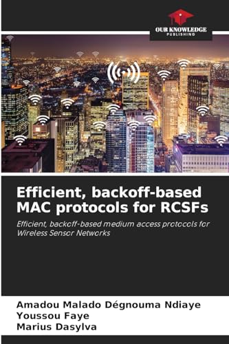 Beispielbild fr Efficient, backoff-based MAC protocols for RCSFs: Efficient, backoff-based medium access protocols for Wireless Sensor Networks zum Verkauf von Buchpark