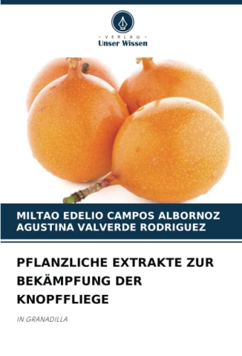 9786205986882: PFLANZLICHE EXTRAKTE ZUR BEKMPFUNG DER KNOPFFLIEGE: IN GRANADILLA (German Edition)