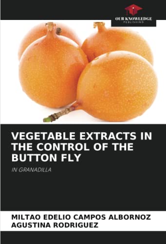 9786205986899: VEGETABLE EXTRACTS IN THE CONTROL OF THE BUTTON FLY: IN GRANADILLA