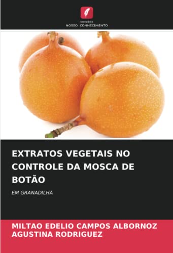 9786205986929: EXTRATOS VEGETAIS NO CONTROLE DA MOSCA DE BOTO: EM GRANADILHA (Portuguese Edition)