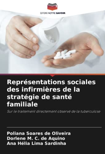 Stock image for Repr?sentations sociales des infirmi?res de la strat?gie de sant? familiale: Sur le traitement directement observ? de la tuberculose for sale by Books Puddle