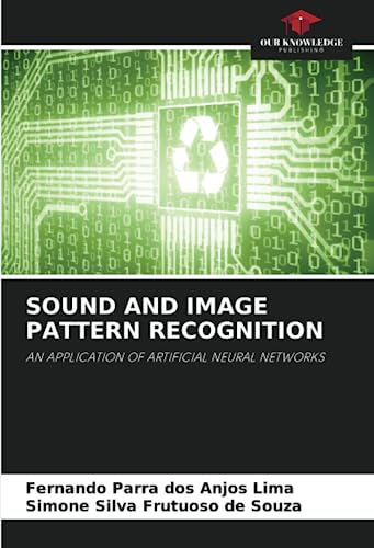 Image d'archives pour SOUND AND IMAGE PATTERN RECOGNITION: AN APPLICATION OF ARTIFICIAL NEURAL NETWORKS mis en vente par Mispah books
