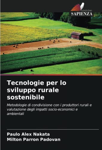 9786206025863: Tecnologie per lo sviluppo rurale sostenibile: Metodologie di condivisione con i produttori rurali e valutazione degli impatti socio-economici e ambientali