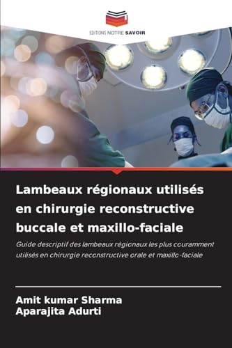 9786206027881: Lambeaux rgionaux utiliss en chirurgie reconstructive buccale et maxillo-faciale: Guide descriptif des lambeaux rgionaux les plus couramment ... reconstructive orale et maxillo-faciale