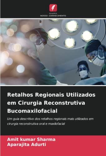9786206027904: Retalhos Regionais Utilizados em Cirurgia Reconstrutiva Bucomaxilofacial: Um guia descritivo dos retalhos regionais mais utilizados em cirurgia reconstrutiva oral e maxilofacial