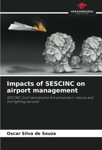 9786206030416: Impacts of SESCINC on airport management: SESCINC (civil aerodrome fire prevention, rescue and fire fighting service)