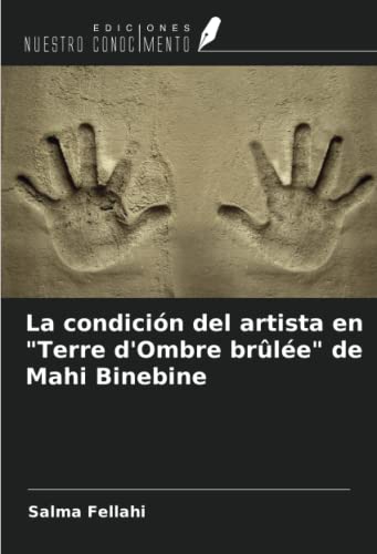 Stock image for La condicin del artista en "Terre d'Ombre brle" de Mahi Binebine for sale by BuchWeltWeit Ludwig Meier e.K.