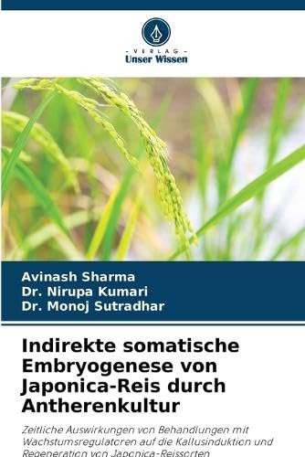 9786206037200: Indirekte somatische Embryogenese von Japonica-Reis durch Antherenkultur: Zeitliche Auswirkungen von Behandlungen mit Wachstumsregulatoren auf die ... und Regeneration von Japonica-Reissorten