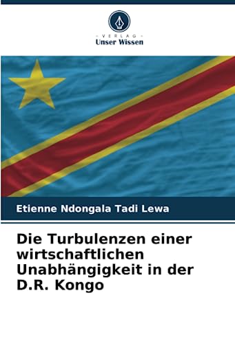 Stock image for Die Turbulenzen einer wirtschaftlichen Unabh?ngigkeit in der D.R. Kongo for sale by PBShop.store US