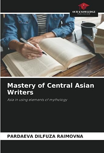 9786206073901: Mastery of Central Asian Writers: Asia in using elements of mythology