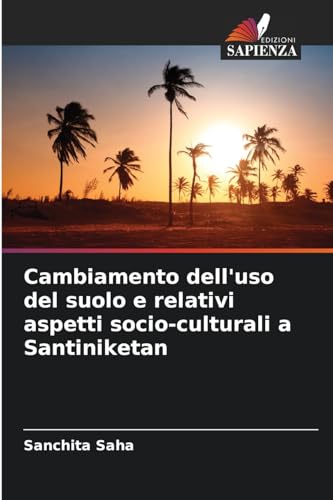 9786206080022: Cambiamento dell'uso del suolo e relativi aspetti socio-culturali a Santiniketan (Italian Edition)