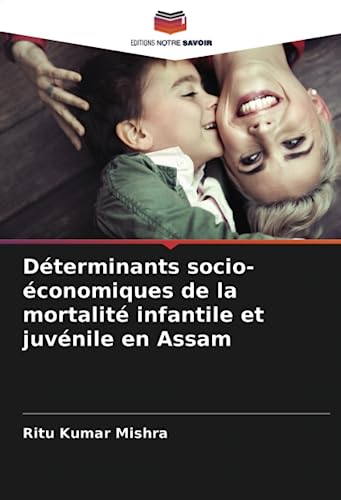 Stock image for D?terminants socio-?conomiques de la mortalit? infantile et juv?nile en Assam for sale by PBShop.store US