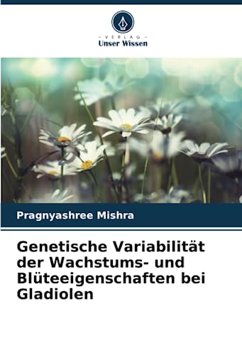 Stock image for Genetische Variabilität der Wachstums- und Blüteeigenschaften bei Gladiolen for sale by Ria Christie Collections