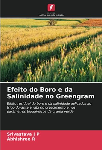 9786206091752: Efeito do Boro e da Salinidade no Greengram: Efeito residual do boro e da salinidade aplicados ao trigo durante a rabi no crescimento e nos parmetros bioqumicos da grama verde