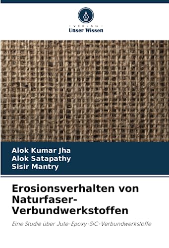 9786206095866: Erosionsverhalten von Naturfaser-Verbundwerkstoffen: Eine Studie ber Jute-Epoxy-SiC-Verbundwerkstoffe (German Edition)