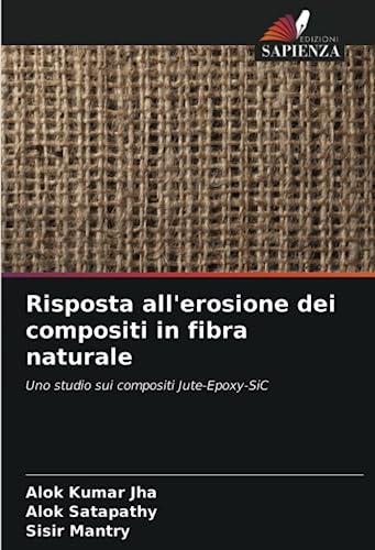 9786206095897: Risposta all'erosione dei compositi in fibra naturale: Uno studio sui compositi Jute-Epoxy-SiC